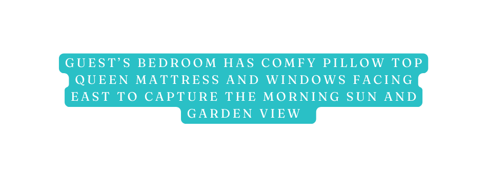 Guest s bedroom has comfy pillow top queen mattress and windows facing east to capture the morning sun and garden view