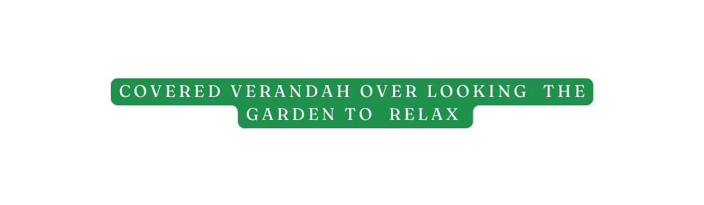 Covered verandah over looking the garden to relax